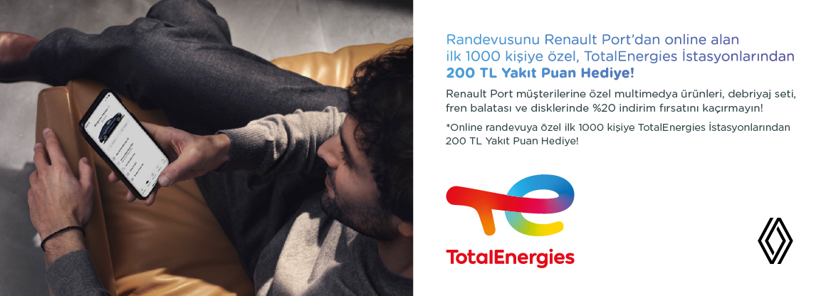 Randevusunu Renault Port’dan online alan ilk 1000 kişiye özel, TotalEnergies İstasyonlarından 200   TL Yakıt Puan Hediye!