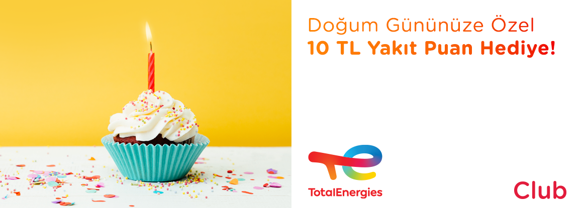 Club TotalEnergies’ten Doğum Gününüze Özel 10 TL Yakıt Puan Hediye!