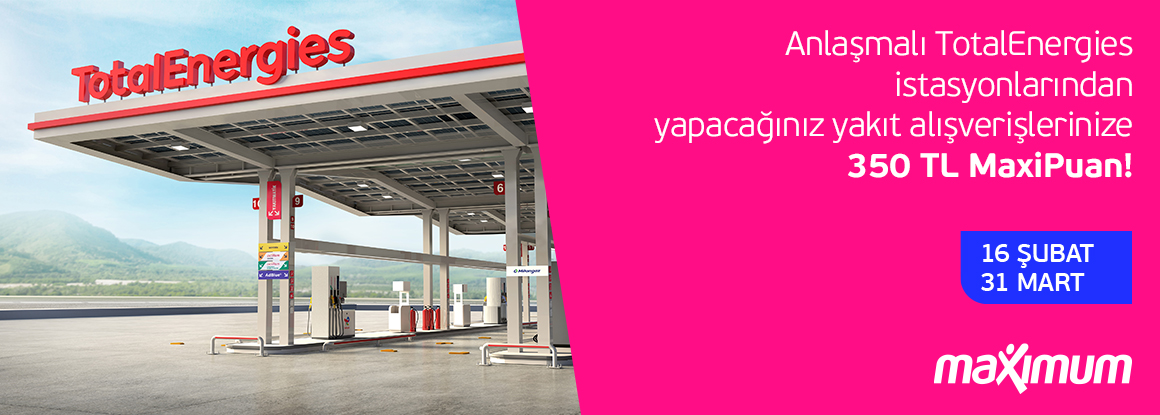 TotalEnergies İstasyonlarında 350 TL MaxiPuan Hediye!